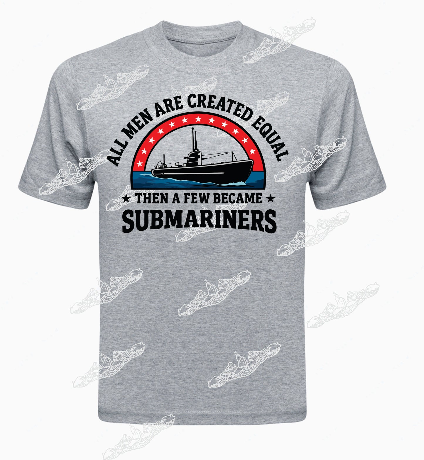 All Men Are Created Equal Then a few became SUBMARINERS T-SHIRT / Crew Sweatshirt / Hoodie