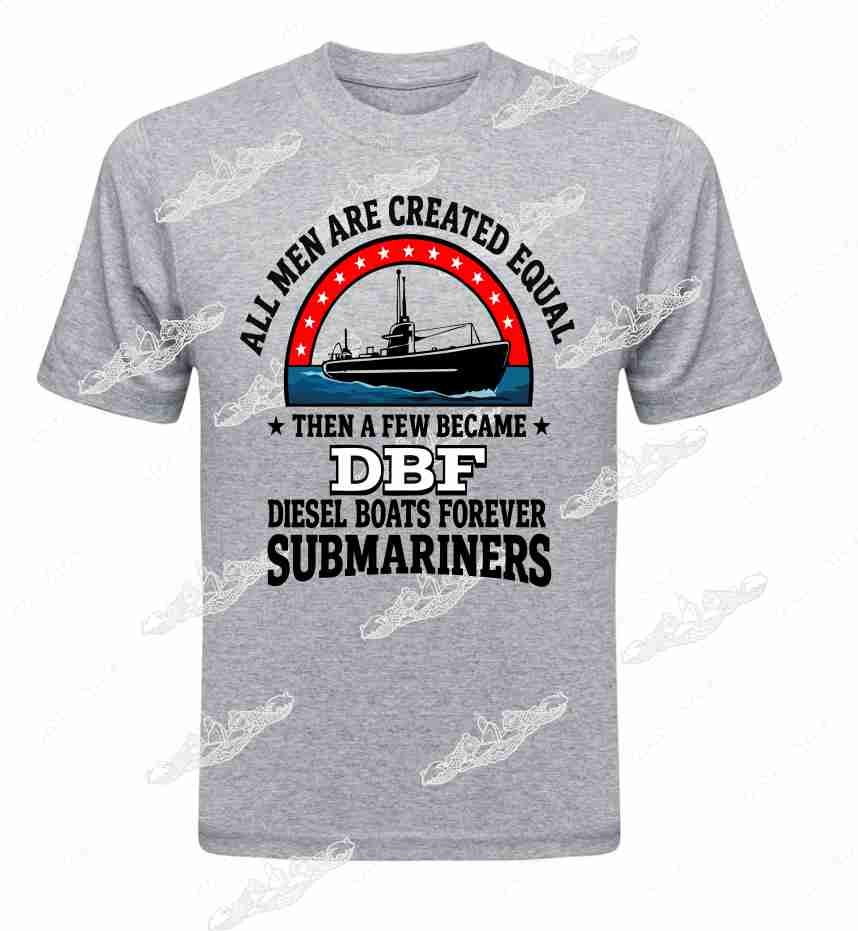 All Men Are Created Equal Then a few became DBF Submariners T-Shirt / Crew Sweatshirt / Hoodie