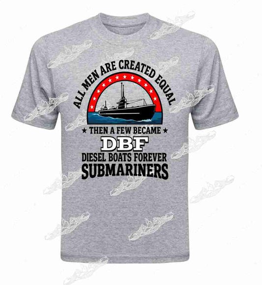 All Men Are Created Equal Then a few became DBF Submariners T-Shirt / Crew Sweatshirt / Hoodie