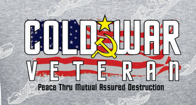 Cold War Veteran - Peace Through Mutual Assured Destruction     T-Shirt / CREW SWEATSHIRT / HOODIE