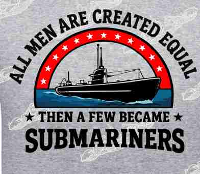 All Men Are Created Equal Then a few became SUBMARINERS T-SHIRT / Crew Sweatshirt / Hoodie
