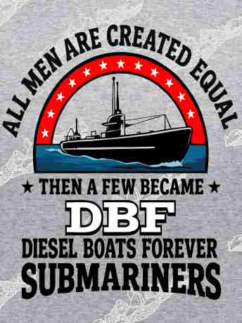 All Men Are Created Equal Then a few became DBF Submariners T-Shirt / Crew Sweatshirt / Hoodie